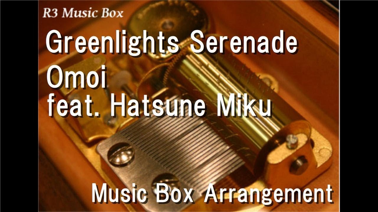 Greenlights Serenade/Omoi feat. Hatsune Miku [Music Box]