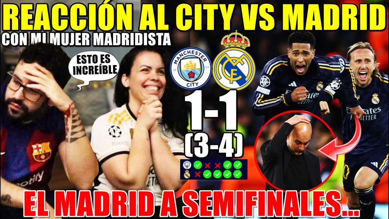 HINCHA del BARÇA REACCIONA al CITY 1-1 (3-4) MADRID con MI MUJER MADRIDISTA ¡PASAN a SEMIFINALES!