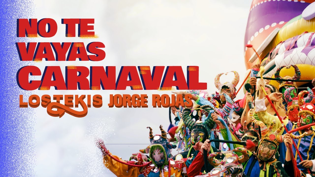 LOS TEKIS - @JORGEROJASOFICIAL - No te vayas carnaval - [ Video Oficial ]