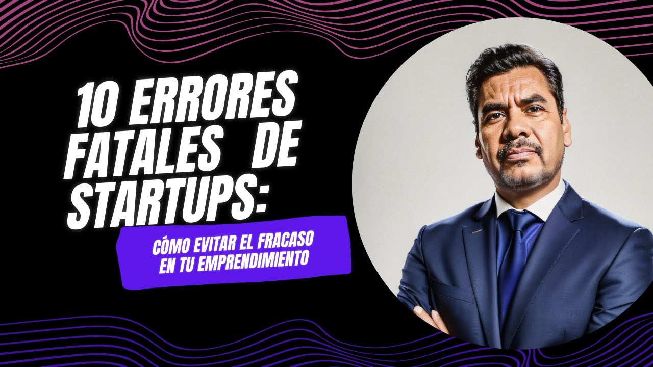 10 Errores Fatales de Startups: C&oacute;mo Evitar el Fracaso en Tu Emprendimiento.