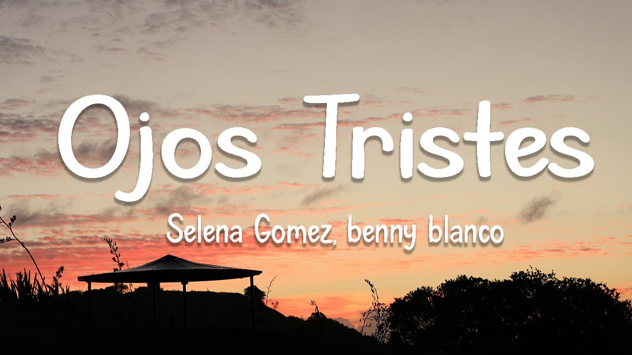Selena Gomez, benny blanco - Ojos Tristes (with The Marías) (Lyrics)