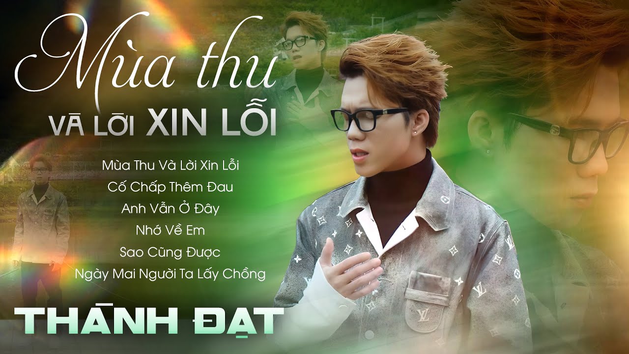 Bản nhạc tình buồn cực suy: Mùa Thu Và Lời Xin Lỗi - THÀNH ĐẠT | Playlist Được Nghe Nhiều Nhất