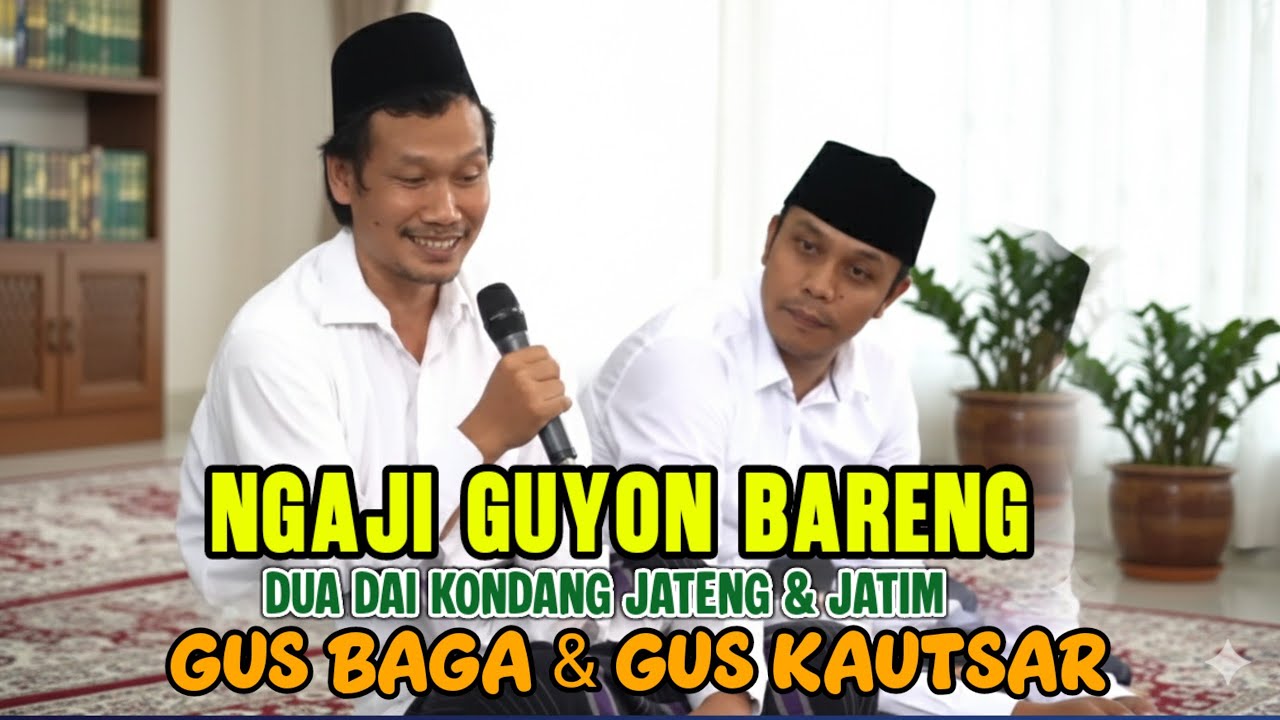 GUS BAHA DAN GUS KAUTSAR TERBARU PENUH ILMU NGAJI GUYON BARENG DUA DAI PALING KONDANG JATENG & JATIM