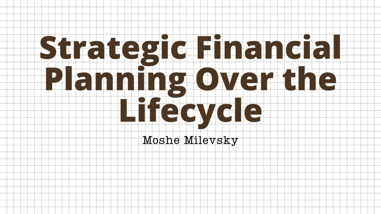 Strategic Financial Planning Over the Lifecycle - Moshe Milevsky