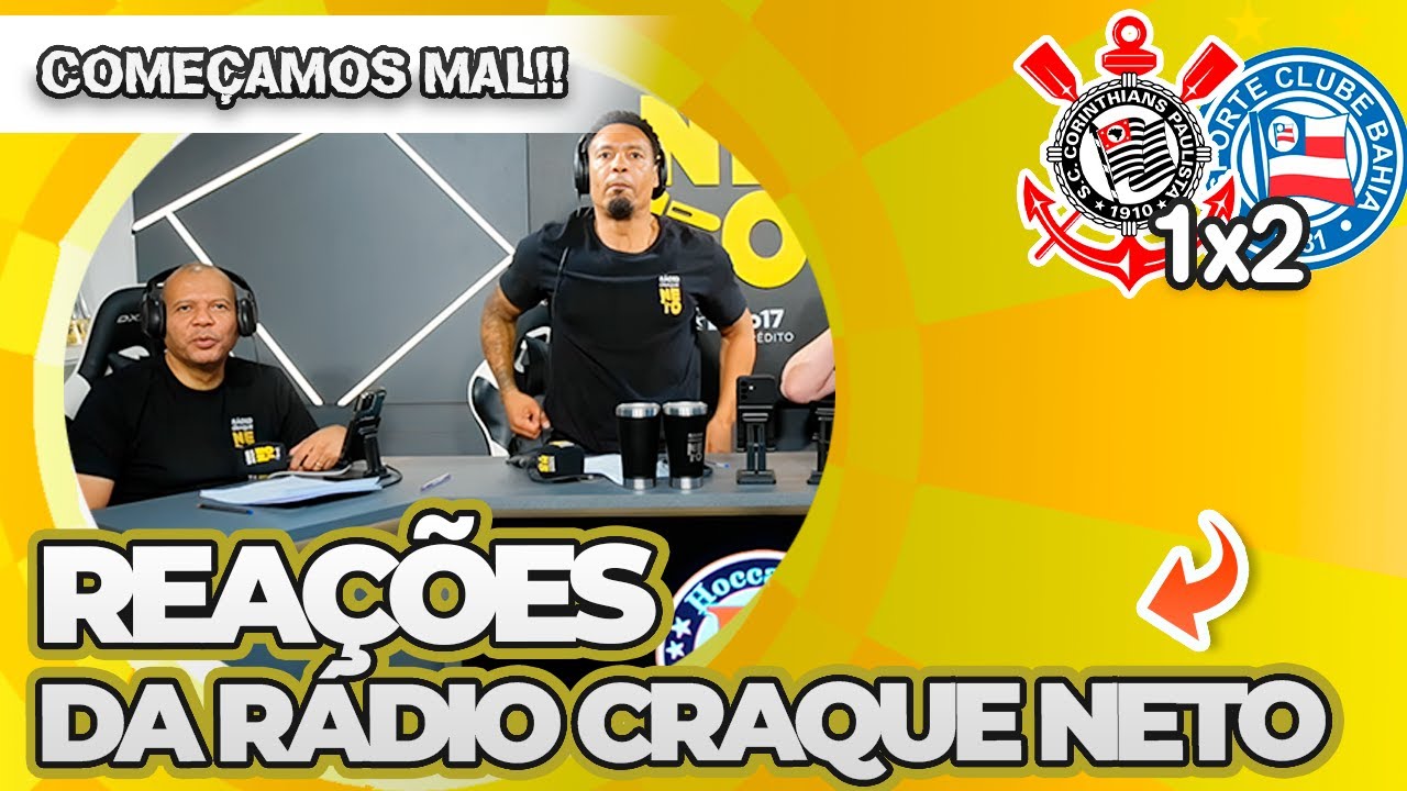 OLHA COMO A RÁDIO CRAQUE NETO REAGIU A CORINTHIANS 1X2 BAHIA PELO BRASILEIRÃO
