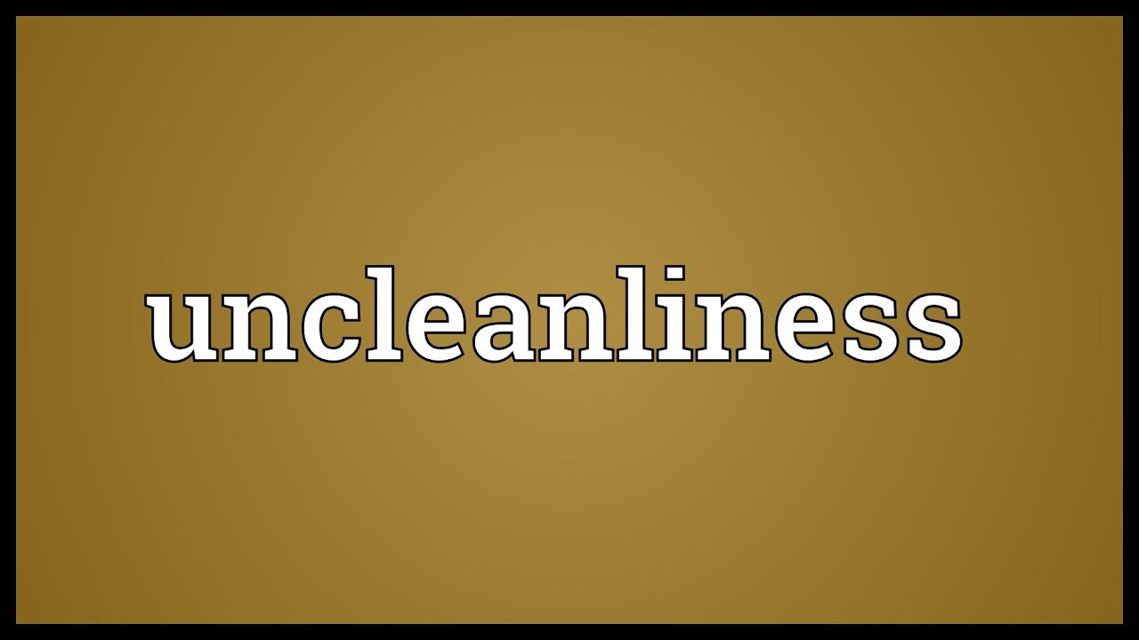 Uncleanliness Meaning