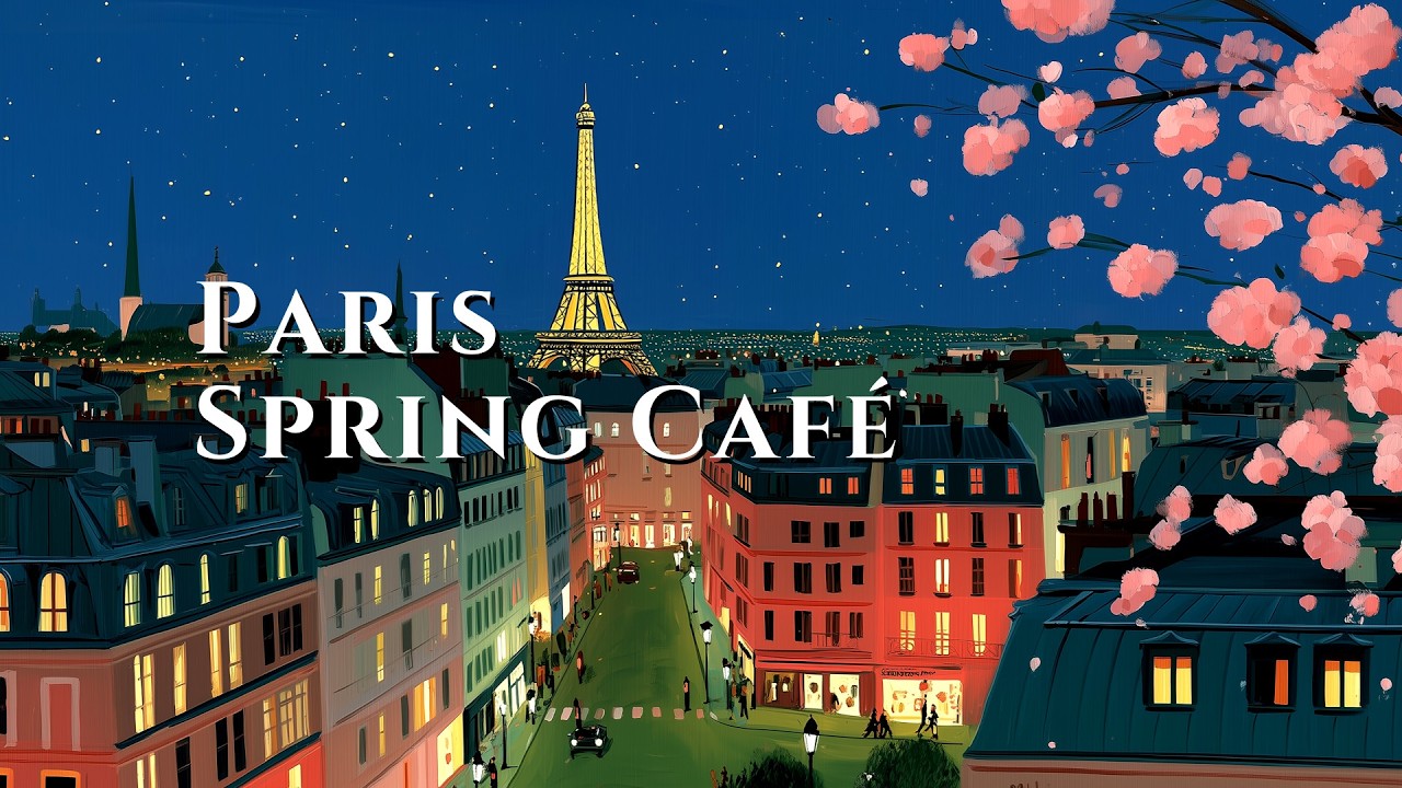 𝐒𝐏𝐑𝐈𝐍𝐆 𝐏𝐀𝐑𝐈𝐒 🌸 𝐅𝐫𝐞𝐧𝐜𝐡 𝐜𝐡𝐚𝐧𝐬𝐨𝐧 & 𝐒𝐨𝐟𝐭 𝐉𝐚𝐳𝐳 | 𝐂𝐨𝐳𝐲 𝐂𝐚𝐟𝐞 𝐌𝐮𝐬𝐢𝐜 𝐟𝐨𝐫 𝐑𝐞𝐥𝐚𝐱 𝐃𝐢𝐧𝐧𝐞𝐫 𝐒𝐭𝐮𝐝𝐲