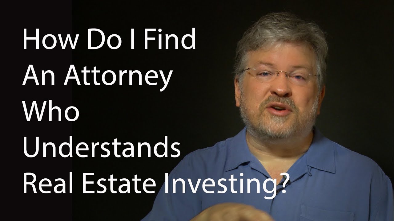 How Do I Find An Attorney Who Understands Real Estate Investing?