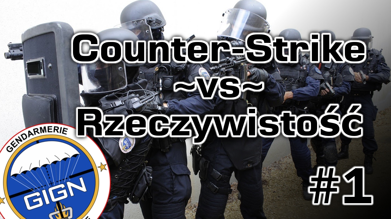 Counter-Strike vs Rzeczywistość #1 - GIGN, czyli francuscy herosi