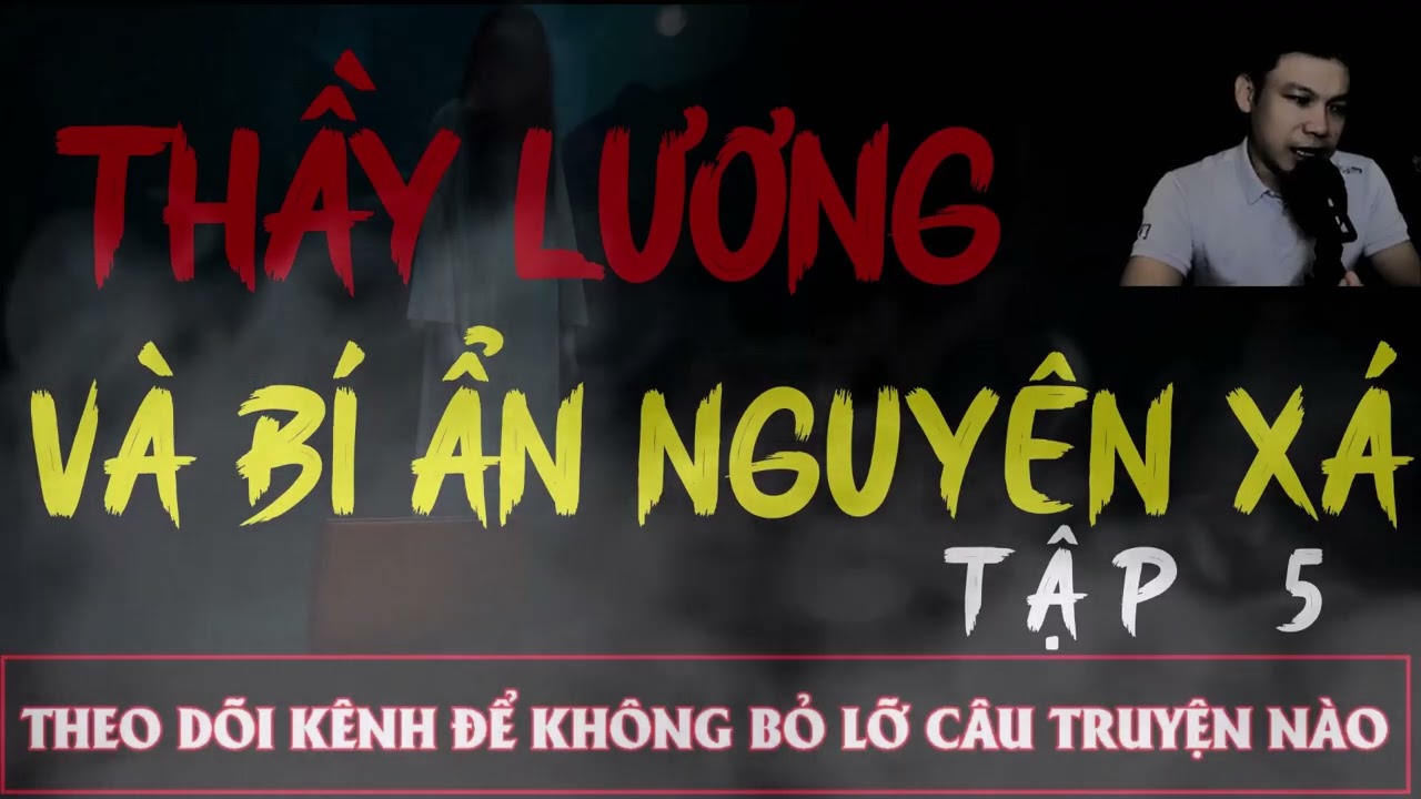 Truyện Ma Đêm : CÂU CHUYỆN : THẦY LƯƠNG VÀ BÍ ẨN NGUYÊN XÁ TẬP 5   : Diễn đọc ĐÌNH SOẠN: