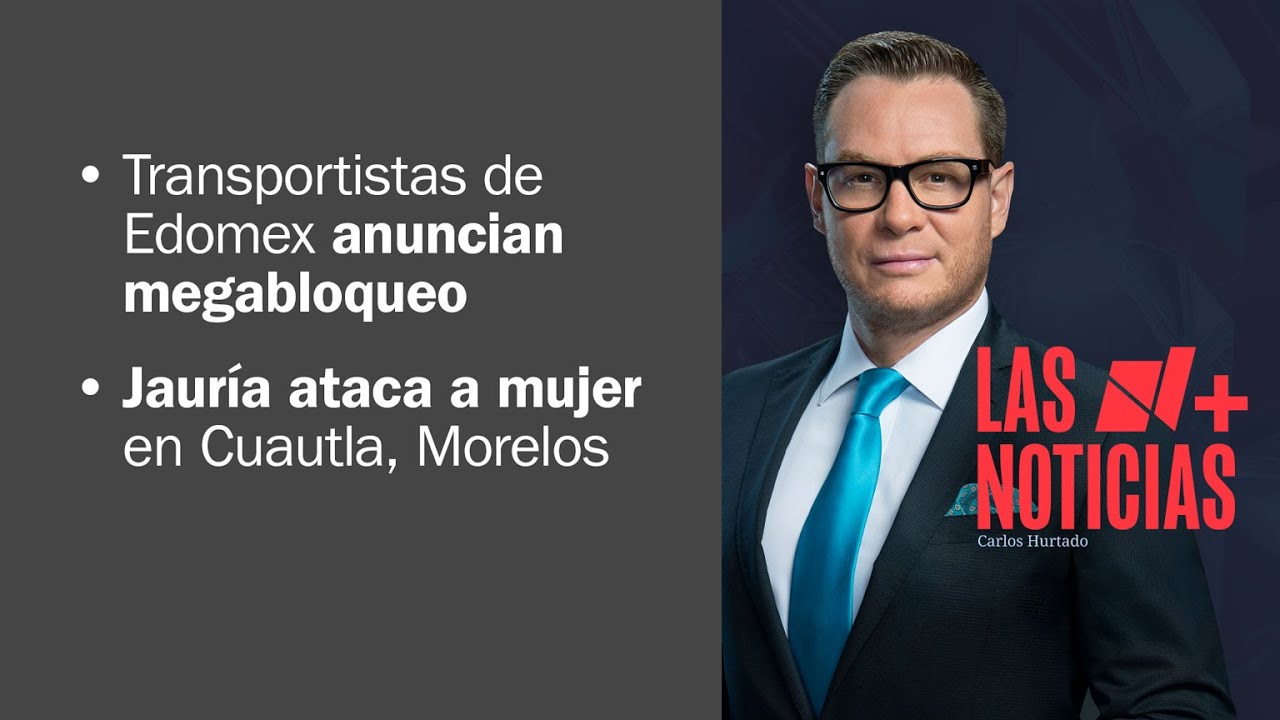 Transportistas del Edomex anuncian megabloqueo por inseguridad |&nbsp;Las Noticias - 13 de enero de 2025