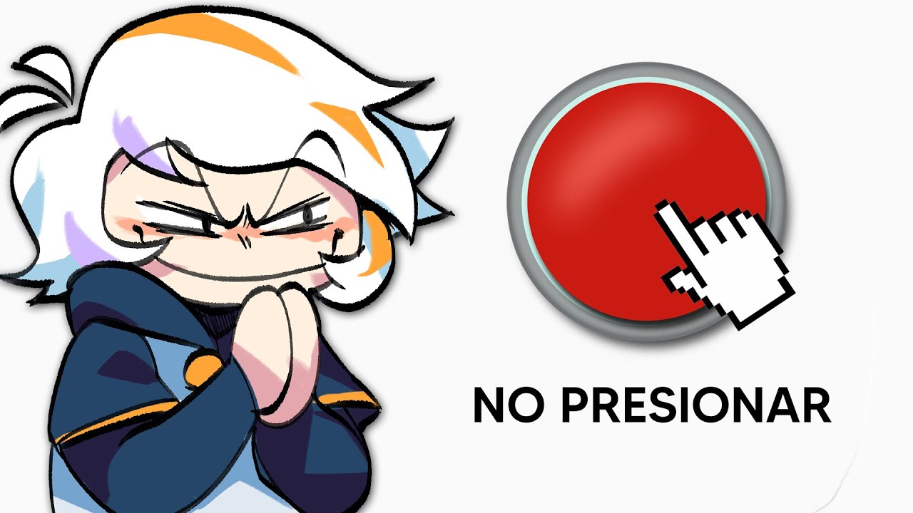NO PRESIONES EL BOTON!! 😡