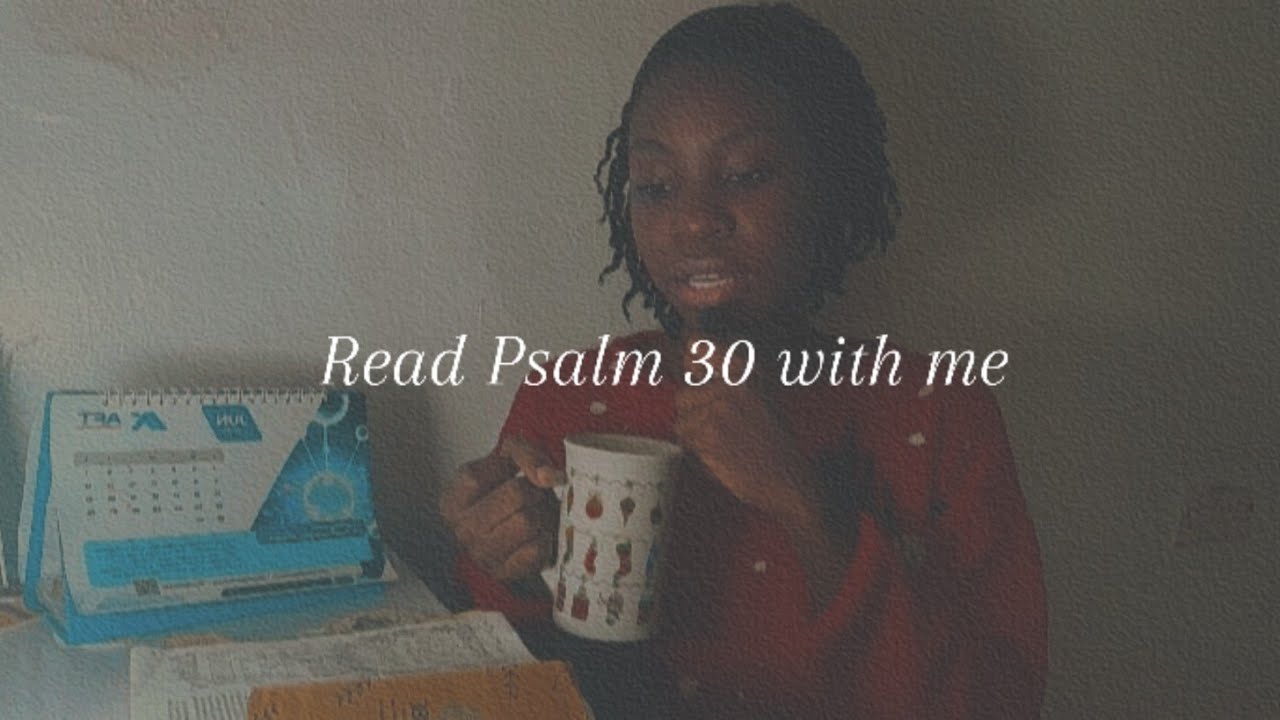 Haven't studied the Bible? Read Psalm 30 with me