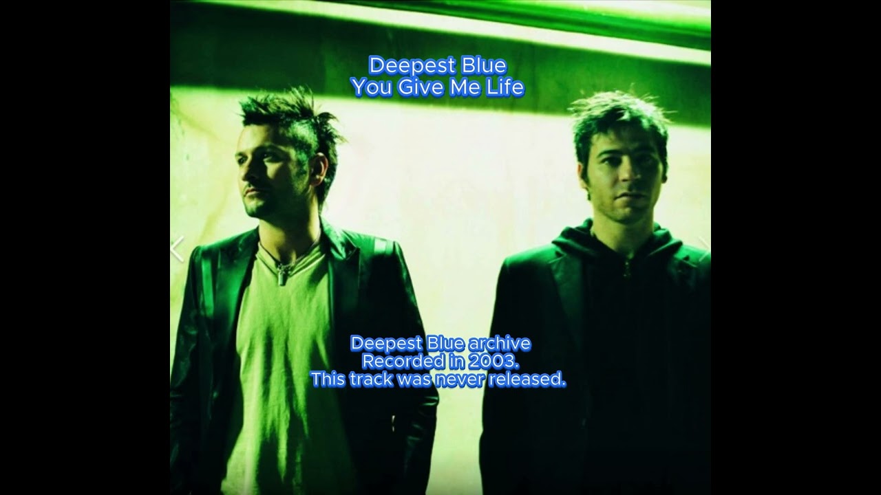 You Give Me Life - Deepest Blue (Unreleased, 2003 Archive)