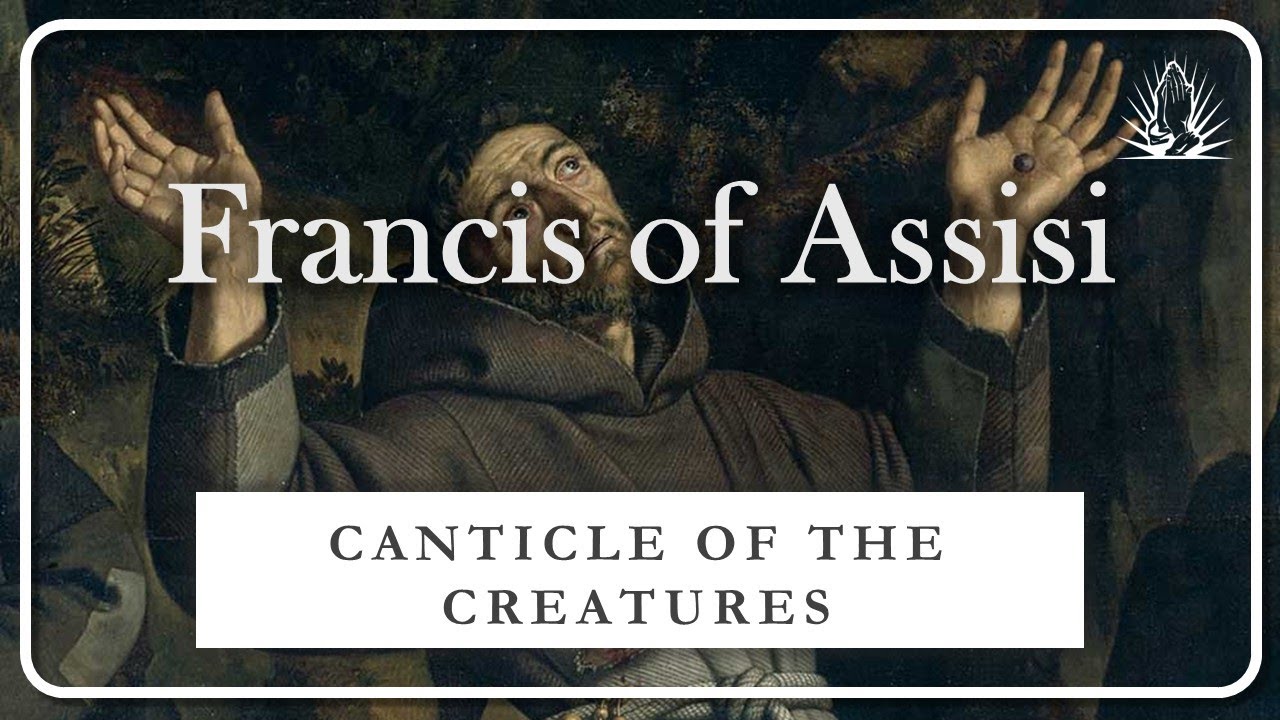 St. Francis of Assisi’s Canticle of the Creatures | A HYMN OF CREATION, HUMILITY, AND PRAISE