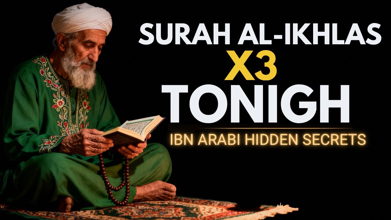 Do This Tonight: Surah Al-Ikhlas x3 — Ibn Arabi’s Deepest Insight