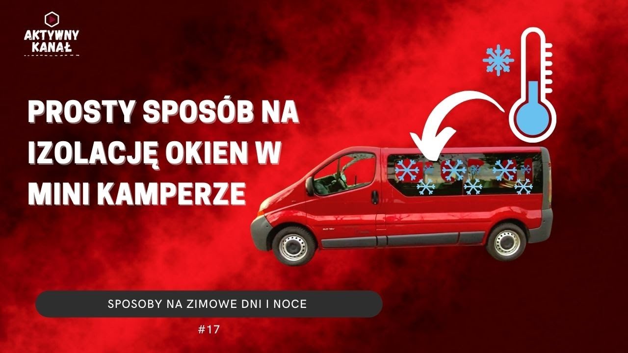 Prosty sposób na IZOLACJĘ OKIEN w naszym mini kamperze Renault Trafic. Sposoby na zimowe dni i noce.