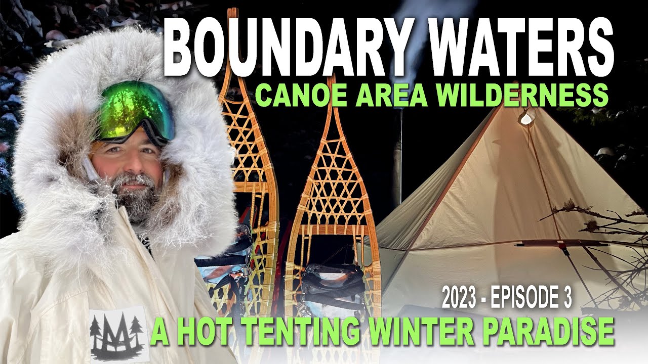 Boundary Waters - A Hot Tenting Winter Paradise