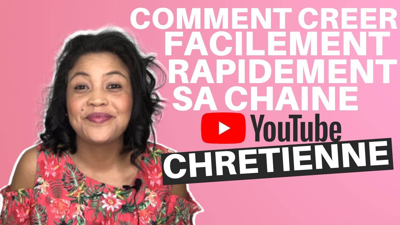 Comment cr&eacute;er FACILEMENT et RAPIDEMENT une chaine YouTube chr&eacute;tienne ?