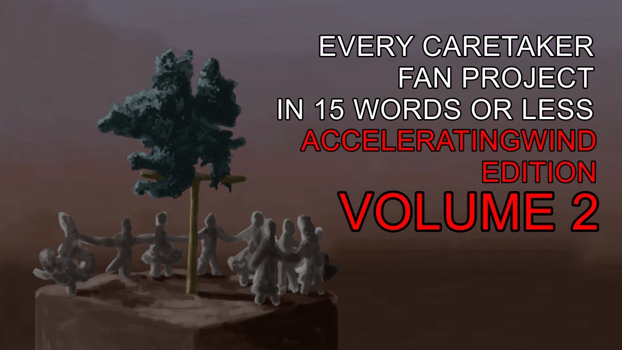 Every Caretaker Fan Project In 15 Words Or Less: AcceleratingWind Edition: VOLUME 2