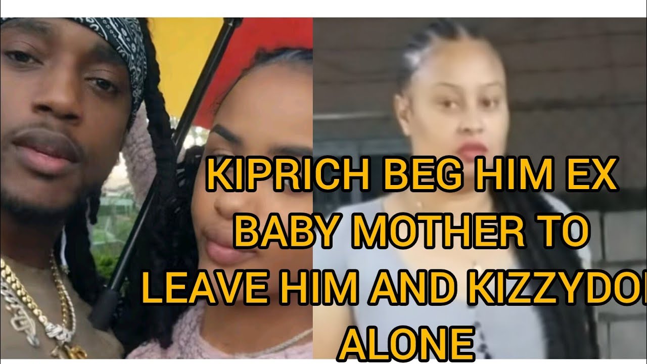 KIPRICH TALK ABOUT HIM EX BABY MOTHER CHIN ,AND  BEGGING FOR HER TO LEAVE HIM & KIZZYDON ALONE 
