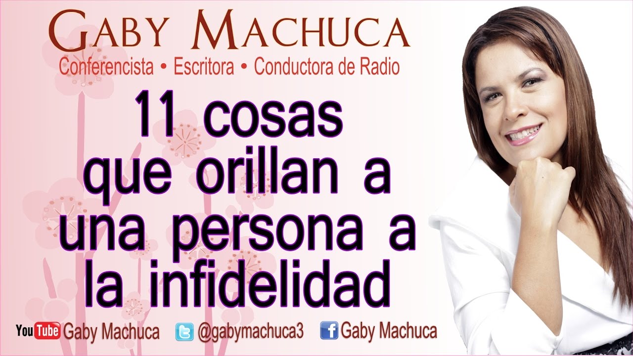 11 Cosas Que Orillan A Una Persona A La Infidelidad Con Gaby Machuca