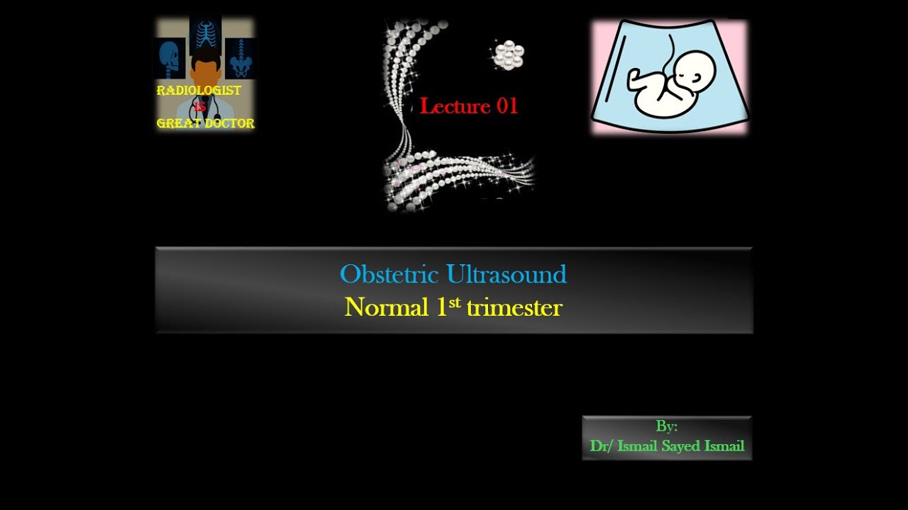 Obstetric Ultrasound -Lecture 01 -Normal 1st Trimester