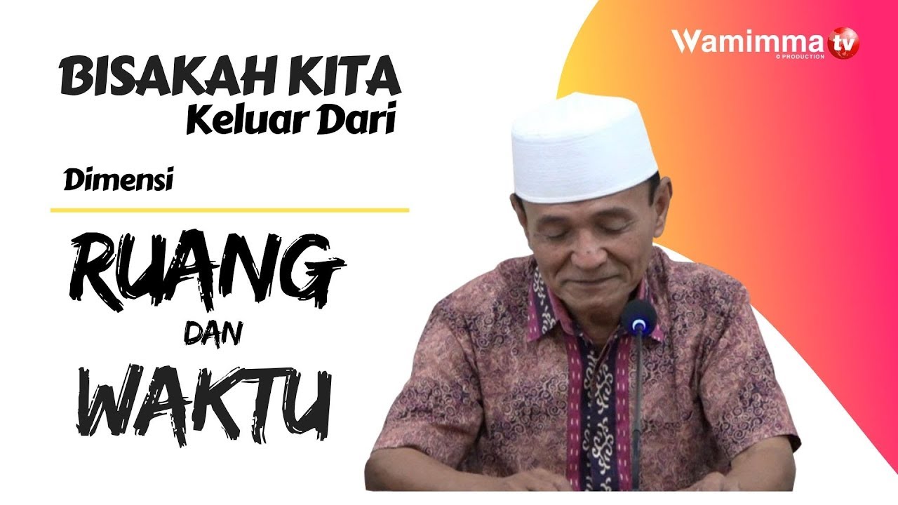 Bagaimana kita dapat keluar dari dimensi ruang dan waktu ? Buya Syakur