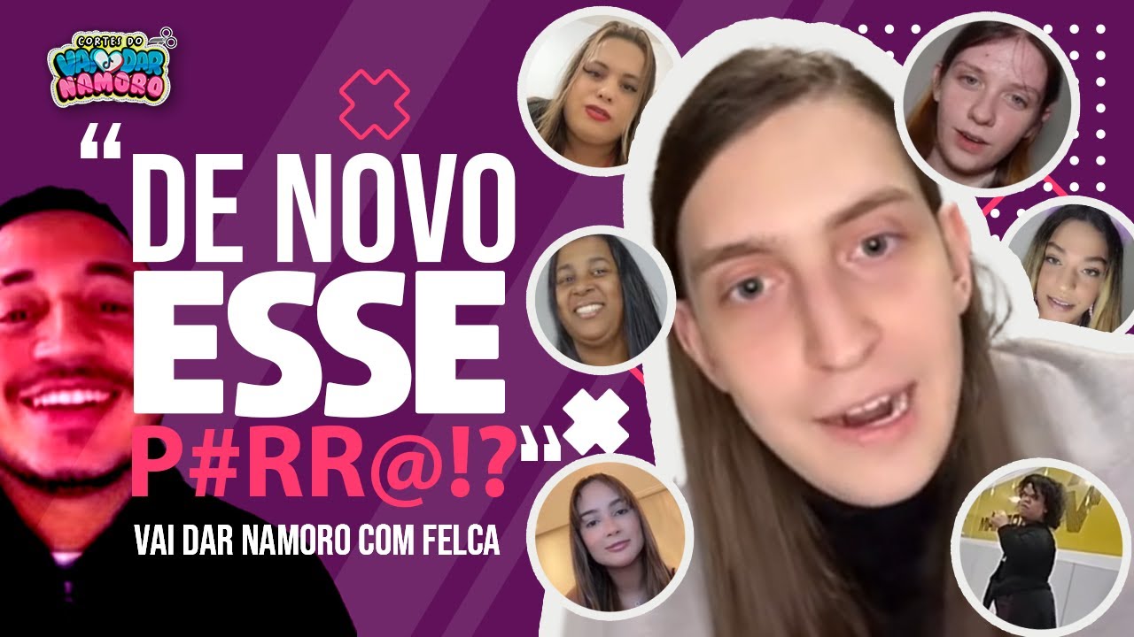 VAI DAR NAMORO COM FELCA - COMPLETO