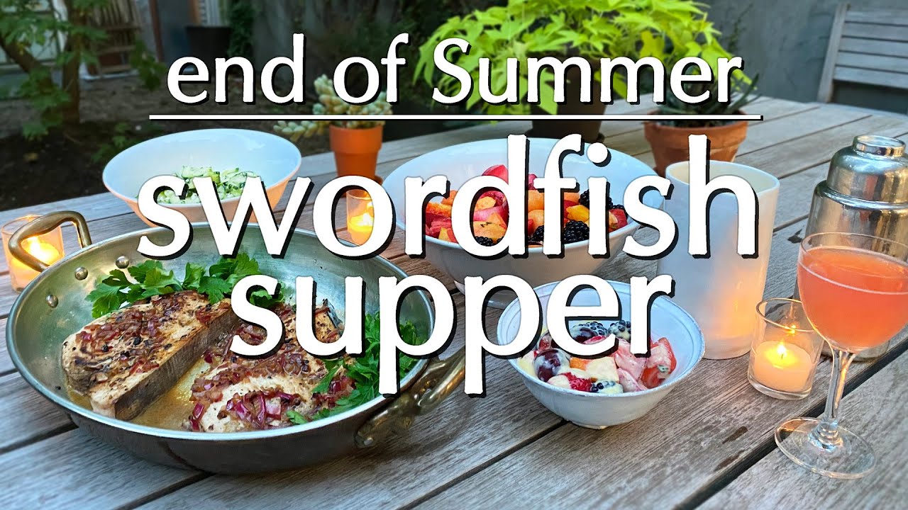 End of Summer Swordfish Supper: Dinner Party Tonight