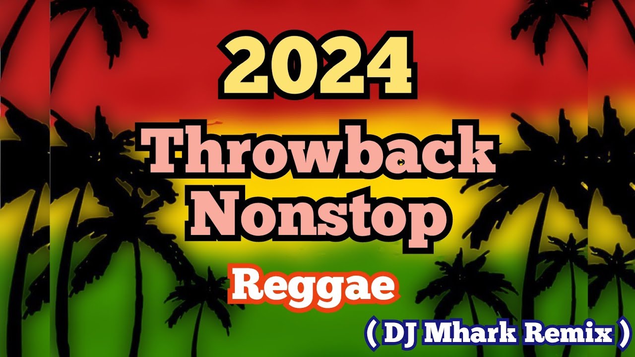 2024 Reggae Nonstop | Throwback Nonstop Reggae | DJ Mhark Remix