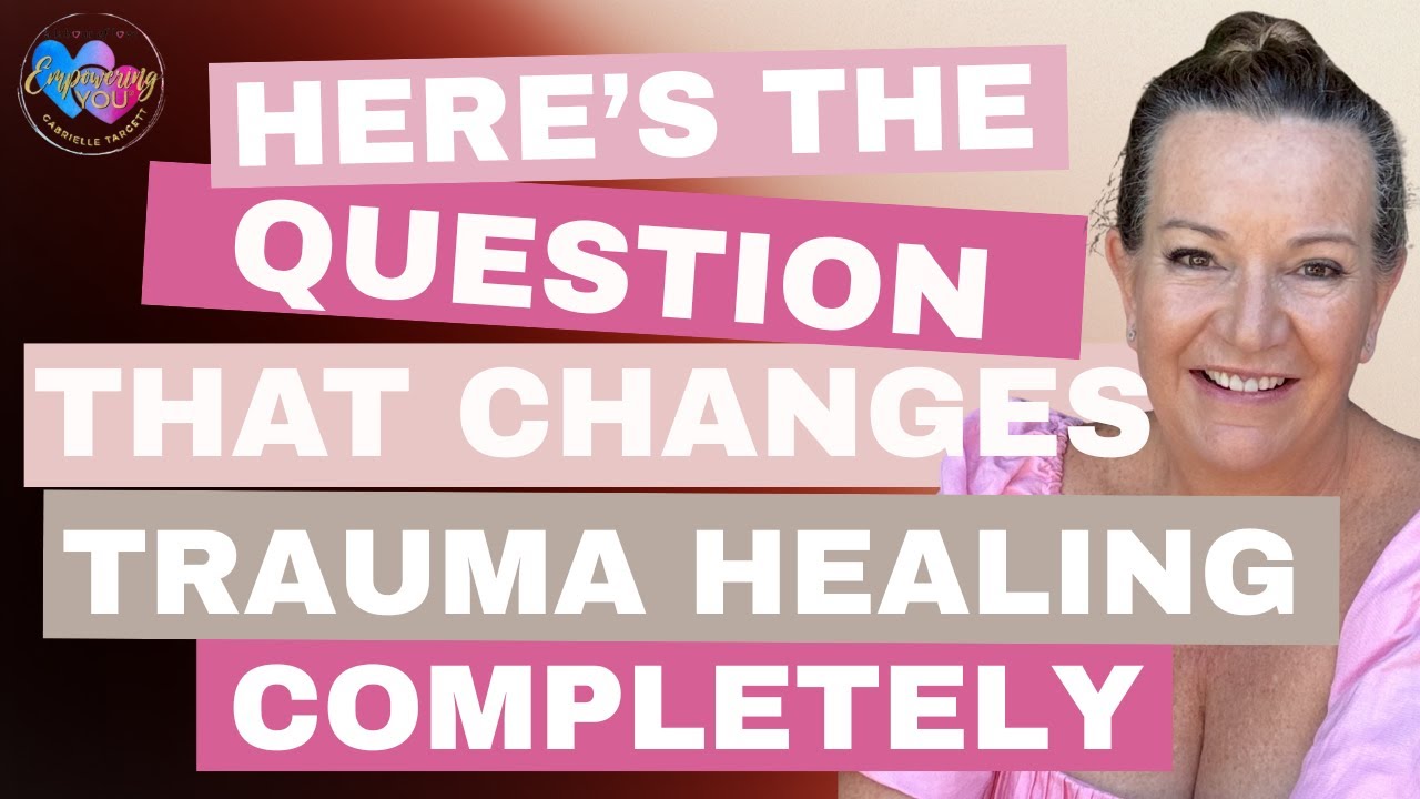 Here’s the question that changes trauma healing completely