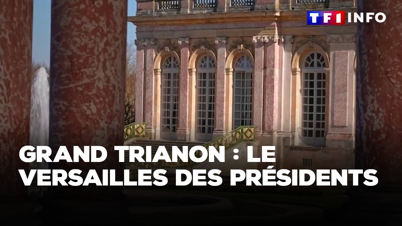 Grand Trianon : le Versailles des pr&eacute;sidents｜TF1 INFO