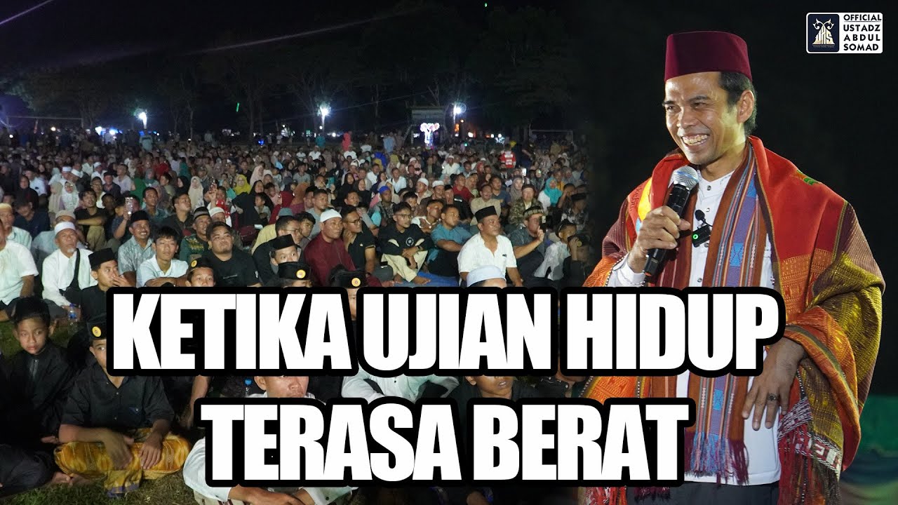 Ketika Ujian Hidup Terasa Berat | Ustadz Abdul Somad