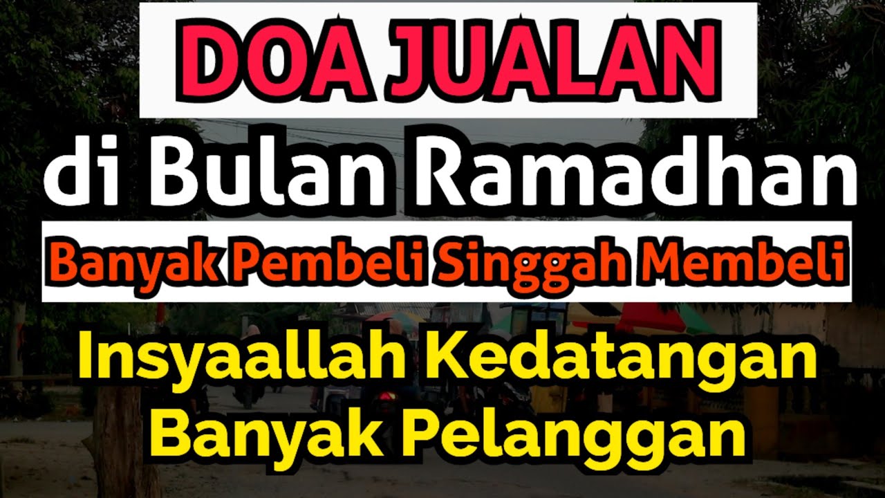 DOA JUALAN DI BULAN RAMADHAN INSAALLAH BANYAK PEMBELI SINGGAH