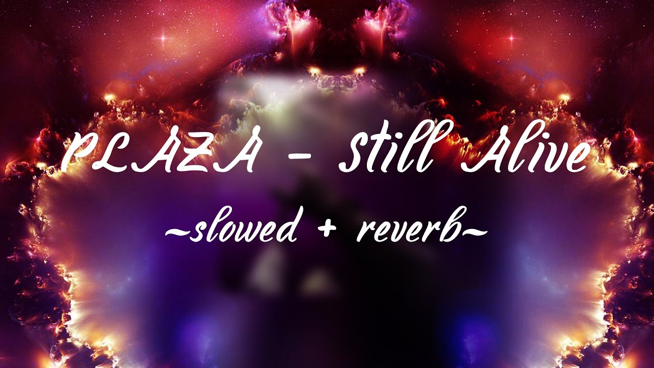 PLAZA - Still Alive (slowed + reverb)