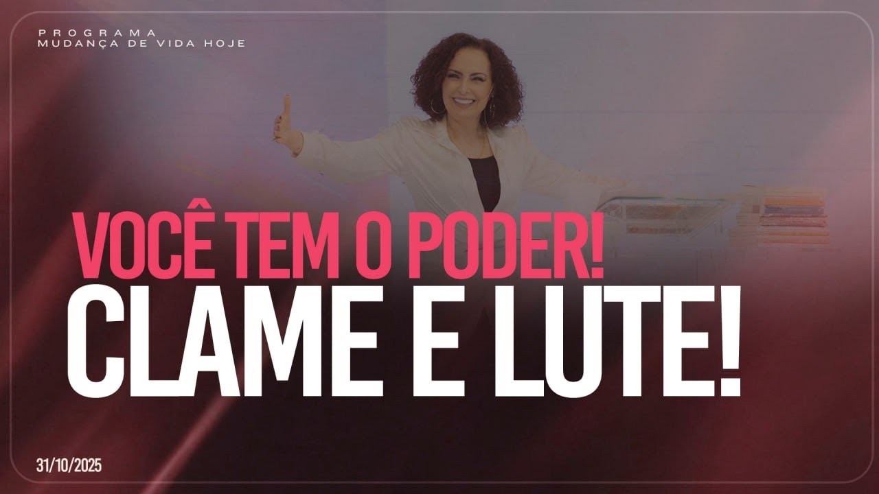 Você tem o poder! Clame e lute! | Mudança de Vida Hoje