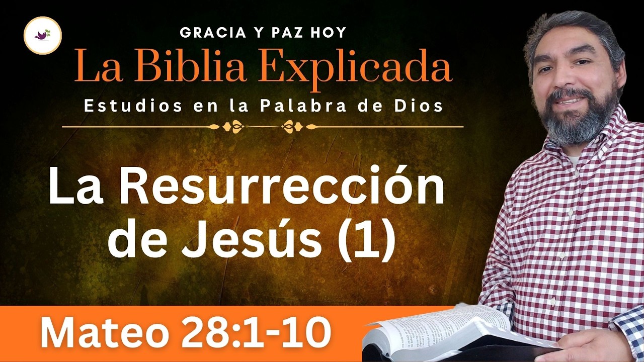 Mateo 28:1-10 Explicado | La Resurrección de Jesús | Estudios en la Palabra de Dios