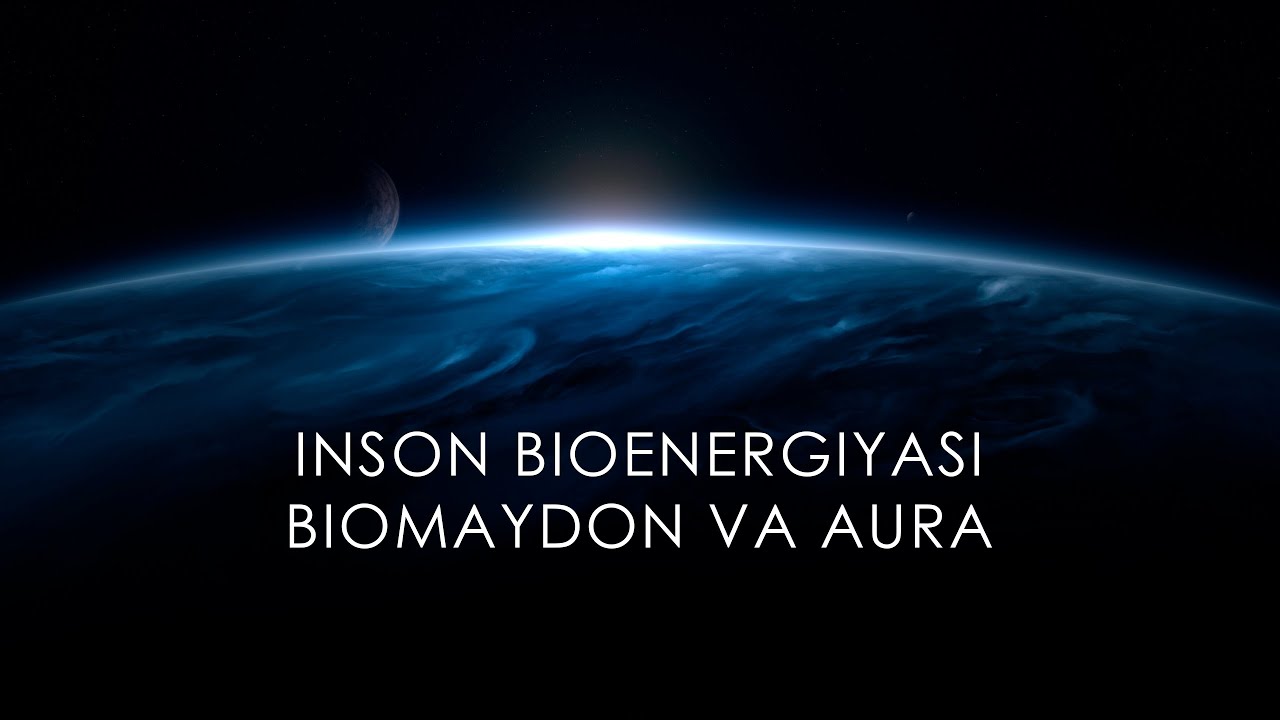 INSON BIOENERGIYASI, ASTRAL, EFIR, MENTAL TANALAR, BIOMAYDON VA AURA TARKIBI