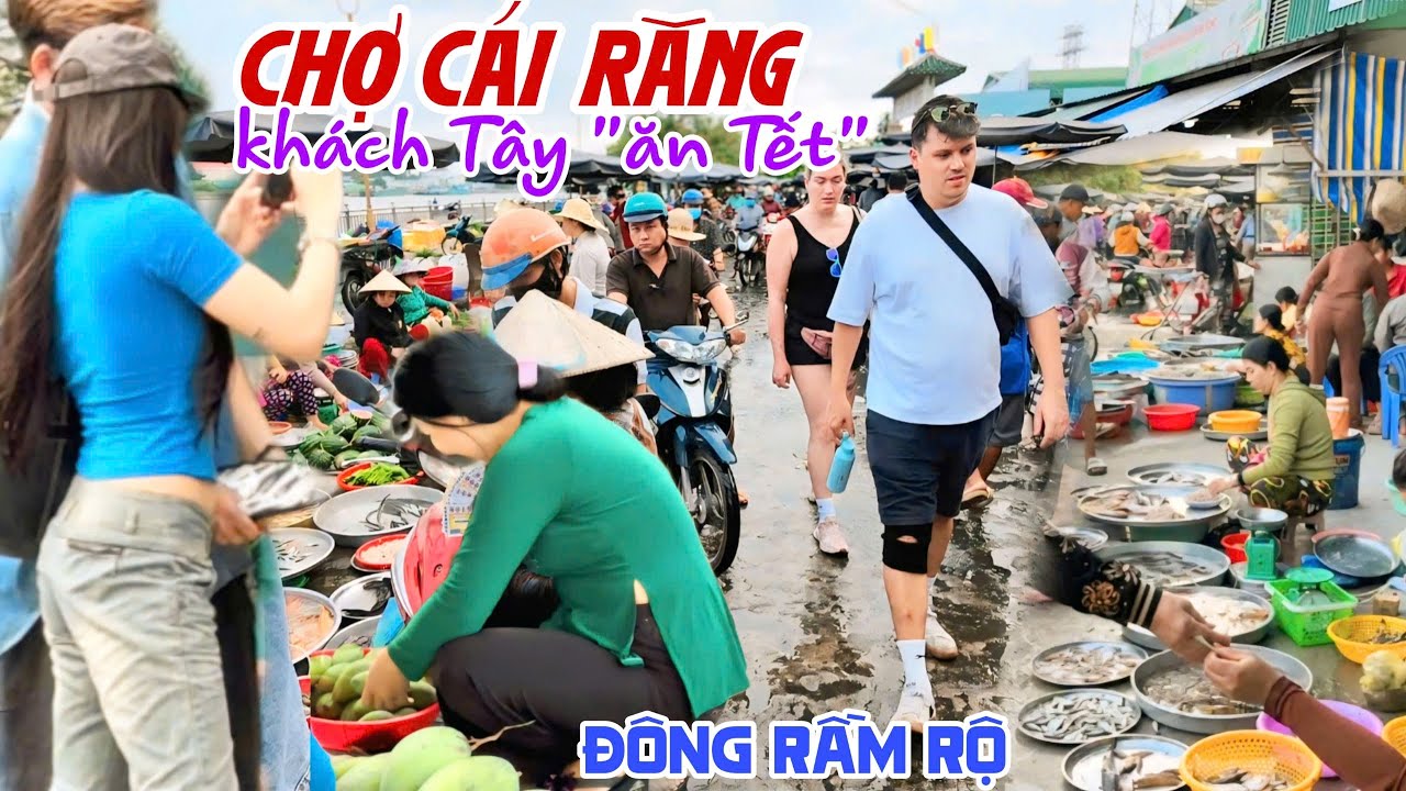 Nườm Nượp KHÁCH TÂY ĐỔ BỘ Chợ ĐÔNG NHẤT TÂY ĐÔ MÙA TẾT - CHỢ CÁI RĂNG Mua Bán RẦM RỘ QUÁ VUI KPVL