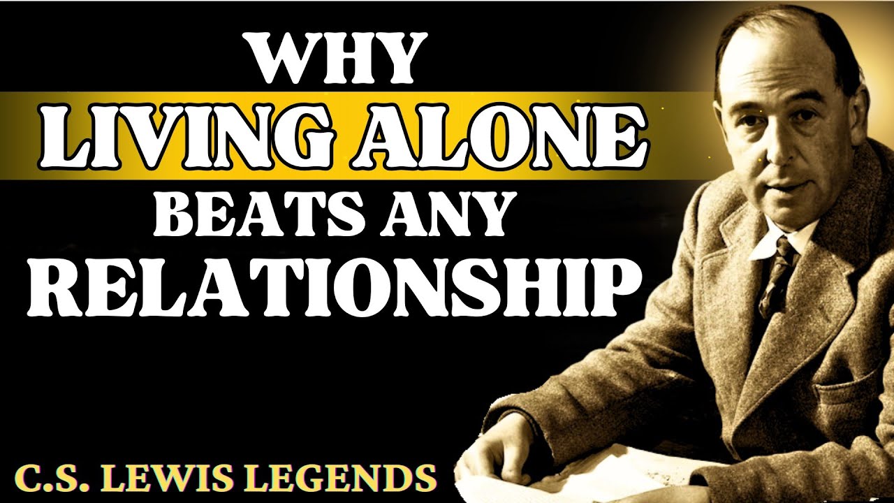 Why Living ALONE Beats Any Relationship | C.S Lewis