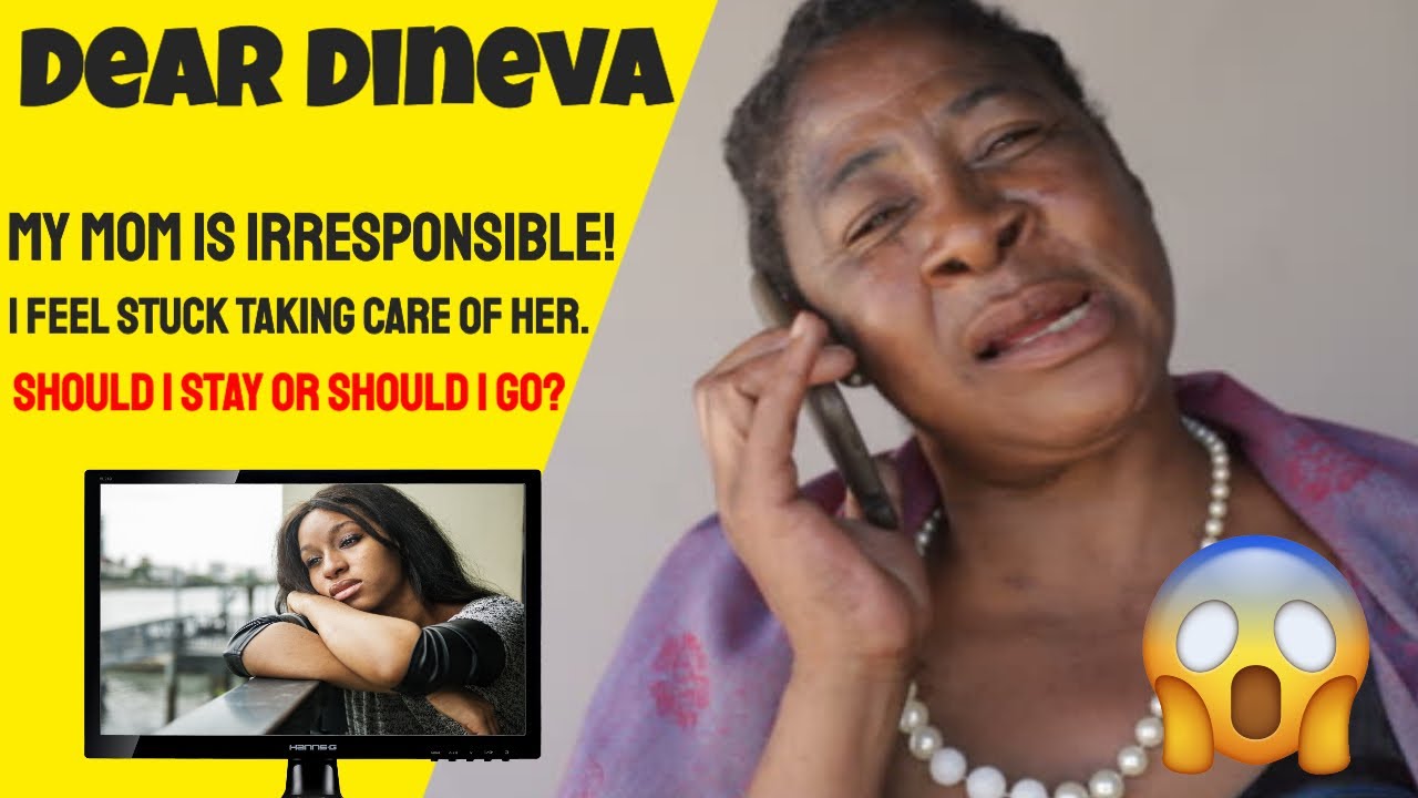 Dear Dineva: I'm Tired of Caring For My Irresponsible Mom, Should I Stay or Go?