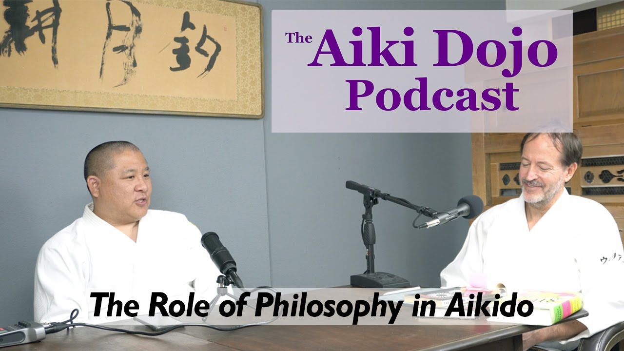 The Aiki Dojo Podcast - The Role of Philosophy in Aikido 