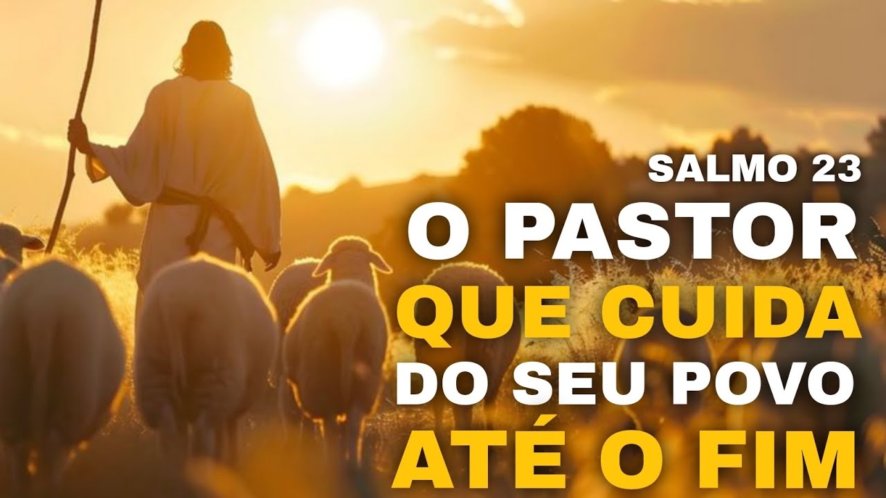 O Deus que cuida do seu povo até o fim - Salmo 23