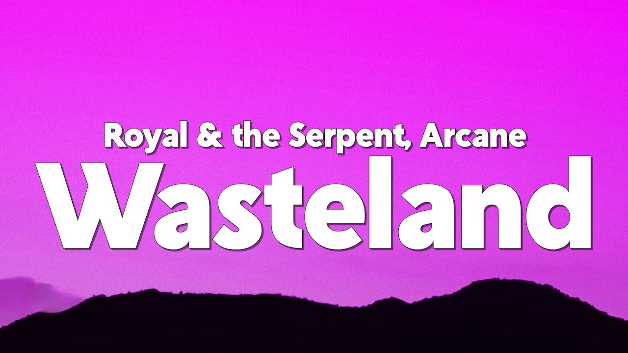 Royal & the Serpent - Wasteland (from the series Arcane League of Legends) [Lyrics]
