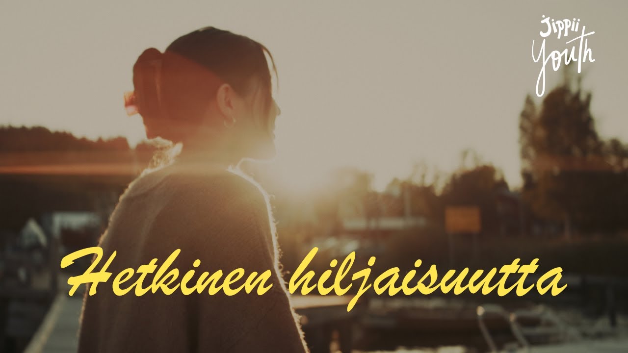 Jippii Youth &ndash;&nbsp;Hetkinen Hiljaisuutta