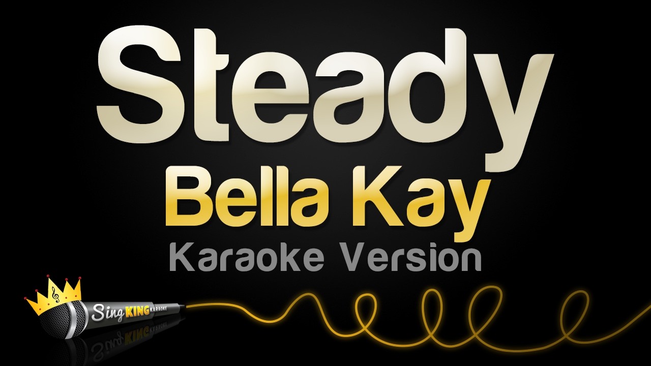Bella Kay - Steady (Karaoke Version)
