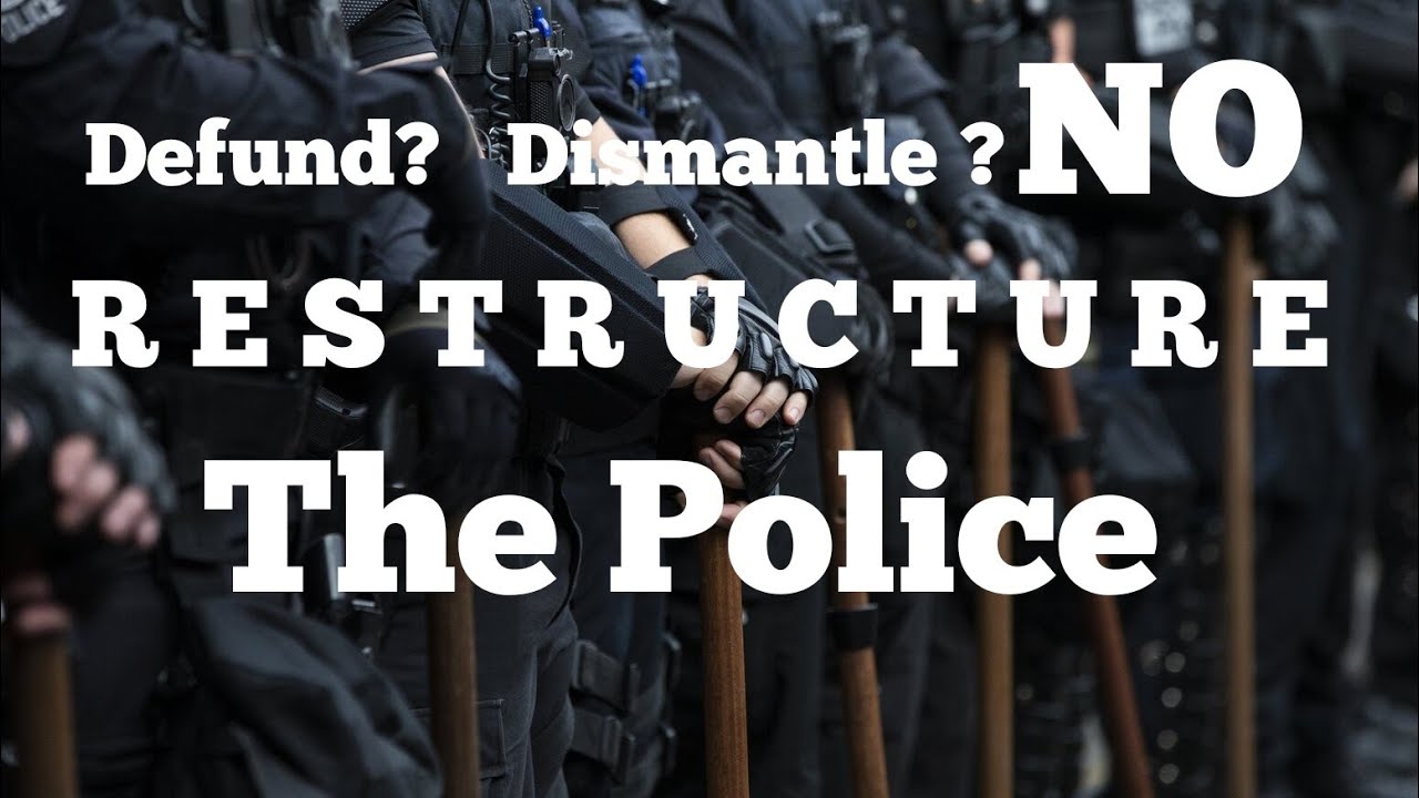 Defend? Dismantle?  NO - Restructure the Police Departments.