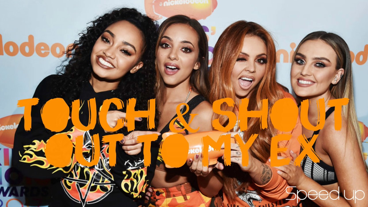 Little Mix - Touch & Shout Out To My Ex (Clean) Speed up