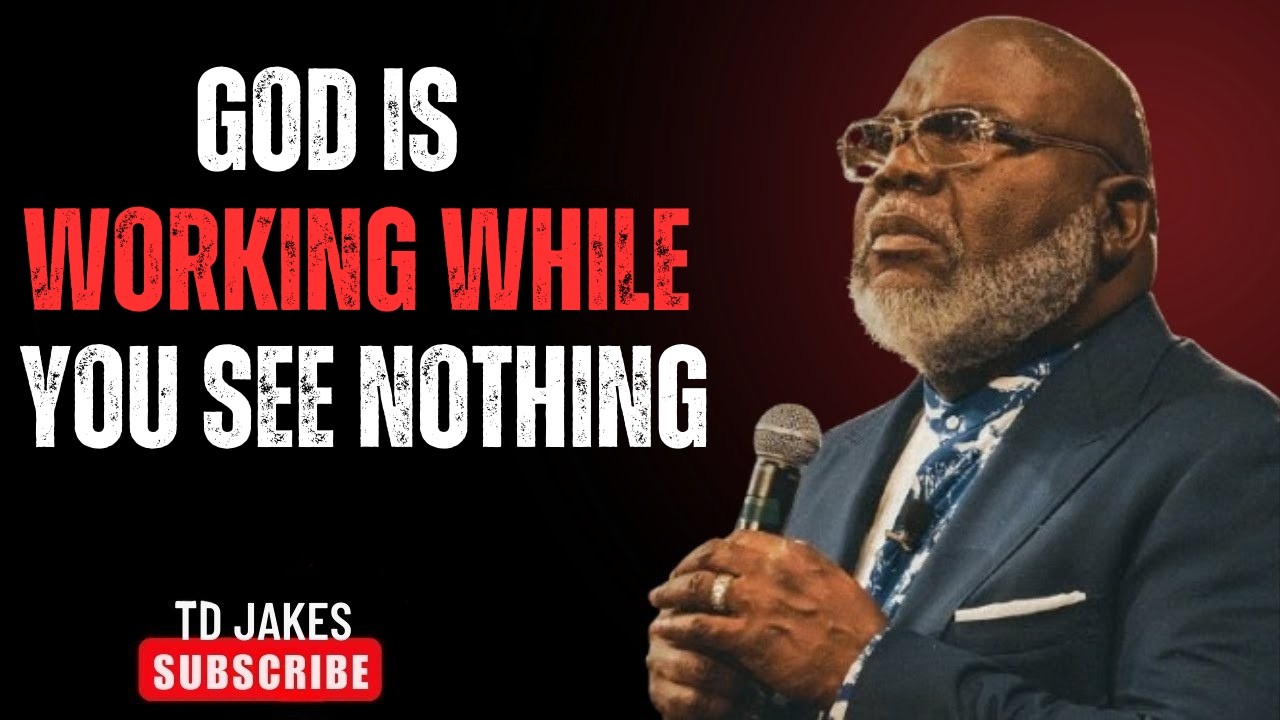 GOD Is Working While You See Nothing | Powerful Faith Message by T.D. Jakes 🔥🙏